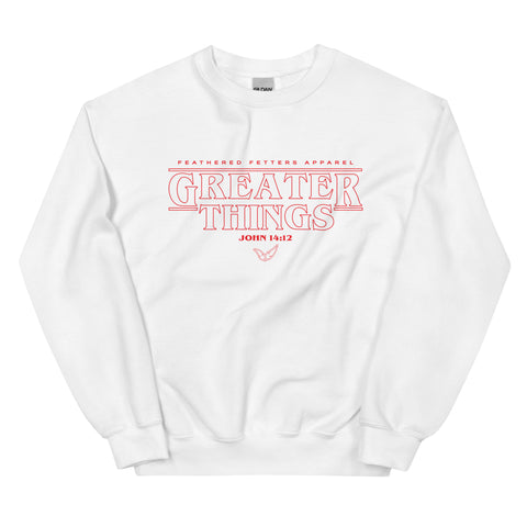 Greater Things Sweatshirt